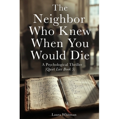 预订 The Neighbor Who Knew When You Would Die: A Psychological Thriller (Quiet Lies Book 5) 9798246521106