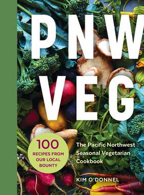 预订 Pnw Veg: 100 Vegetable Recipes Inspired by the Local Bounty of the Pacific NorthwestPnw Veg：100 道以太平洋西北地区