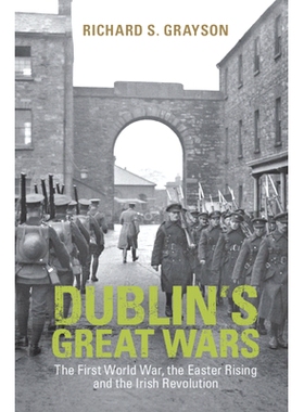 预订 Dublin’s Great Wars: The First World War, the Easter Rising and the Irish Revolution 都柏林大战：*次世界大战、复活