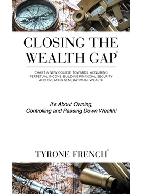 预订 Closing the Wealth Gap: Chart a New Course Towards: Acquiring Perpetual Income, Building Financial Security and Cre