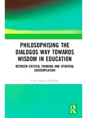 预订 Philosophising the Dialogos Way towards Wisdom in Education: Between Critical Thinking and Spiritual Contemplation