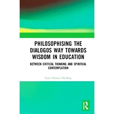 预订 Philosophising the Dialogos Way towards Wisdom in Education: Between Critical Thinking and Spiritual Contemplation