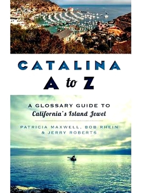 预订 Catalina A to Z: A Glossary Guide to California’s Island Jewel: 9781540207623