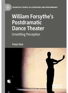 预订 William Forsythe’s Postdramatic Dance Theater: Unsettling Perception 威廉·福赛斯的后戏剧舞蹈剧院：令人不安的感觉: