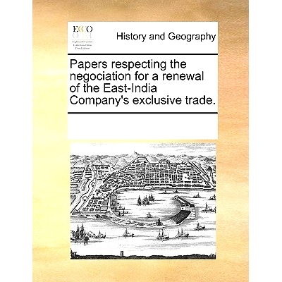 预订 Papers Respecting the Negociation for a Renewal of the East-India Company’s Exclusive Trade.: 9781170320143