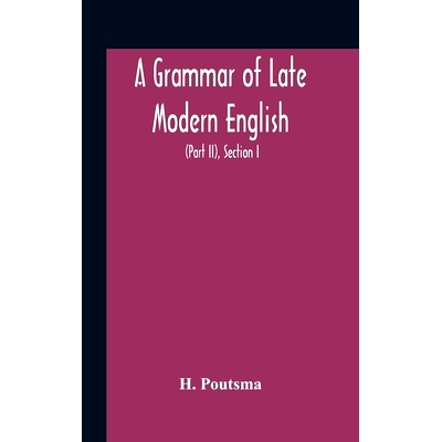预订 A Grammar Of Late Modern English; For The Use Of Continental, Especially Dutch, Students (Part Ii) The Parts Of Spe
