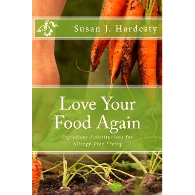 预订 Love Your Food Again: Ingredient Substitutions for Allergy-Free Living: 9781508555414