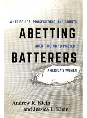 预订 Abetting Batterers: What Police, Prosecutors, and Courts Aren’t Doing to Protect America’s Women 教唆殴打妇女的人