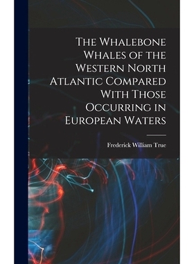 预订 The Whalebone Whales of the Western North Atlantic Compared With Those Occurring in European Waters: 9781018119236