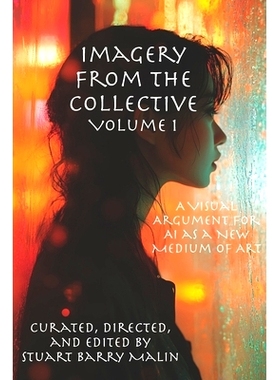 预订 Imagery from the Collective: Volume 1: A Visual Argument for AI as a New Medium of Art: 9781951645212