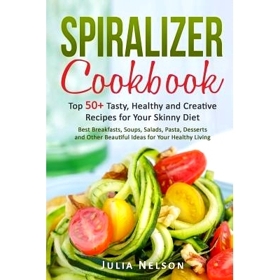 预订 Spiralizer cookbook.: Top 50+ Tasty, Healthy and Creative Recipes for Your Skinny Diet.: 9781542866118