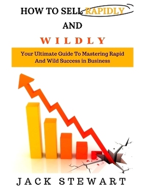 预订 How to Sell Rapidly and Wildly: Your Ultimate Guide To Mastering Rapid And Wild Success in Businessl: 9798861244671