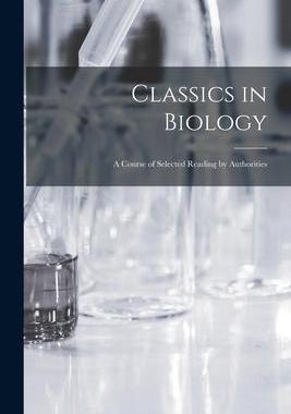 [预订]Classics in Biology: a Course of Selected Reading by Authorities 9781013595707