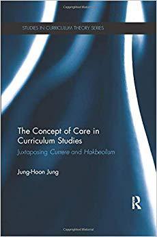 【预售】The Concept of Care in Curriculum Studies: Juxtaposing Currere and Hakbeolism