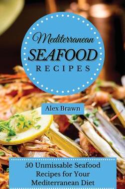 [预订]Mediterranean Seafood Recipes: 50 Unmissable Seafood Recipes for Your Mediterranean Diet 9781802695922