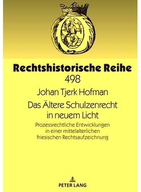 预订 Das Ältere Schulzenrecht in neuem Licht: Prozessrechtliche Entwicklungen in einer mittelalterlichen friesischen Re