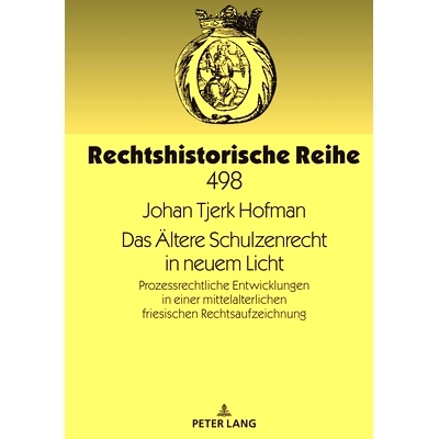 预订 Das Ältere Schulzenrecht in neuem Licht: Prozessrechtliche Entwicklungen in einer mittelalterlichen friesischen Re