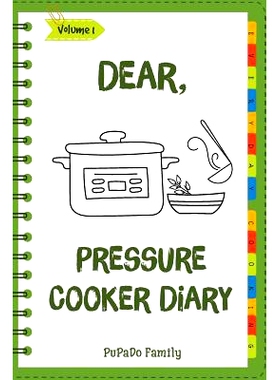 预订 Dear, Pressure Cooker Diary: Make An Awesome Month With 30 Best Pressure Cooker Recipes! (Simple Pressure Cooker Re