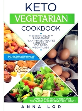 预订 Keto Vegetarian Cookbook: The Best Healthy 5 Ingredient Plant-Based Recipes Made Easy For Rapid Weight Loss (7-day