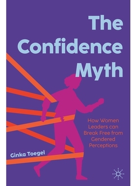 预订 The Confidence Myth: How Women Leaders can Break Free from Gendered Perceptions 自信神话：女*如何摆脱性别观念: 9783