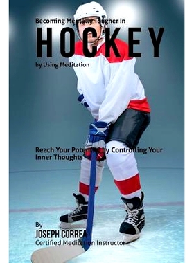 预订 Becoming Mentally Tougher In Hockey by Using Meditation: Reach Your Potential by Controlling Your Inner Thoughts: 9