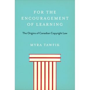 预订 For the Encouragement of Learning: The Origins of Canadian Copyright Law 鼓励学习：加拿大版权法的起源: 978148754524