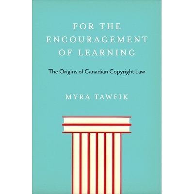 预订 For the Encouragement of Learning: The Origins of Canadian Copyright Law 鼓励学习：加拿大版权法的起源: 978148754524