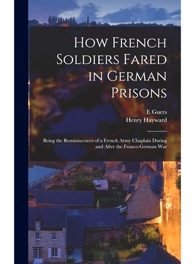 预订 How French Soldiers Fared in German Prisons: Being the Reminiscences of a French Army Chaplain During and After the