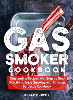 预订 Gas Smoker Cookbook: Outstanding Recipes with Step by Step Directions, Enjoy Smoking with Ultimate Barbecue Cookboo