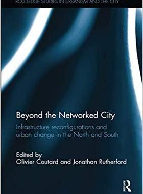 【预售】Beyond the Networked City: Infrastructure Reconfigurations and Urban Change in the North and South