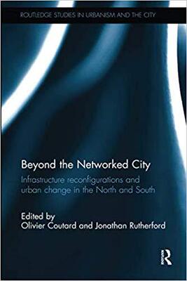 【预售】Beyond the Networked City: Infrastructure Reconfigurations and Urban Change in the North and South