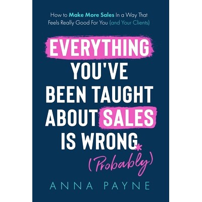 预订 Everything You’ve Been Taught About Sales Is Wrong (*Probably): 9781915771629
