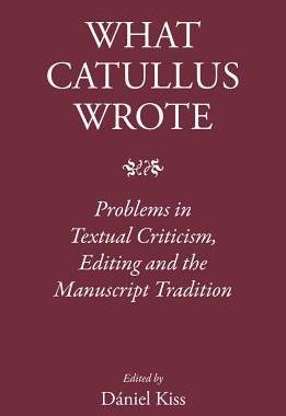 [预订]What Catullus Wrote: Problems in Textual Criticism, Editing and the Manuscript Tradition 9781905125999