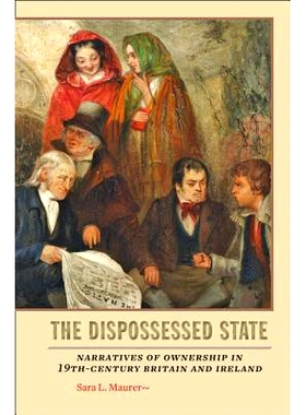 预订 The Dispossessed State: Narratives of Ownership in Nineteenth-Century Britain and Ireland 被剥夺的国家：十九世纪英