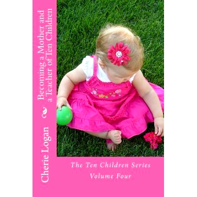 预订 Becoming a Mother and a Teacher of Ten Children: Life as a Homeschooling Mother of Many: 9781492208693