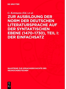 预订 Zur Ausbildung Der Norm Der Deutschen Literatursprache Auf Der Syntaktischen Ebene (1470-1730), Teil I: Der Einfach