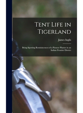 预订 Tent Life in Tigerland: Being Sporting Reminiscences of a Pioneer Planter in an Indian Frontier District: 978101361