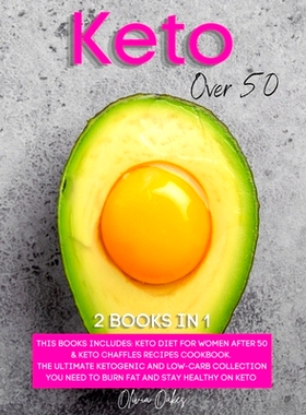 预订 Keto Over 50: 2 Books in 1: Keto Diet for Women After 50 & Keto Chaffles Recipes Cookbook. The Ultimate Ketogenic a