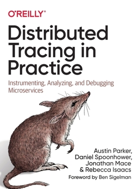 【预订】Distributed Tracing in Practice: Instrumenting, Analyzing, and Debugging Microservices