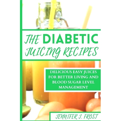 预订 The Diabetics Juicing Recipes: Delicious Easy Juices for Better Living and Blood Sugar Level Management: 9798870938