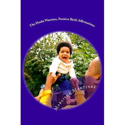 预订 The Doula Warriors, Positive Birth Affirmations: The Doula Warriors, Positive Birth Affirmations: 9781545126509