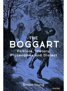 预订 The Boggart: Folklore, History, Place-names and Dialect 博格特：民间传说、历史、地名和方言: 9781905816903