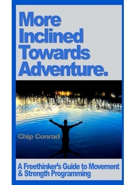 预订 More Incline Towards Adventure: A Freethinker’s Guide to Strength & Movement Programming: 9781716119941