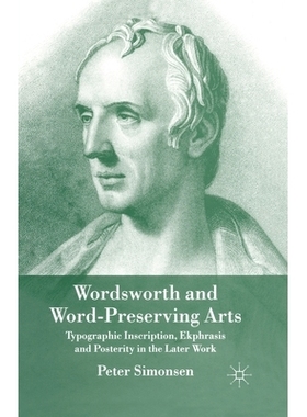 预订 Wordsworth and Word-Preserving Arts: Typographic Inscription, Ekphrasis and Posterity in the Later Work: 9781349357
