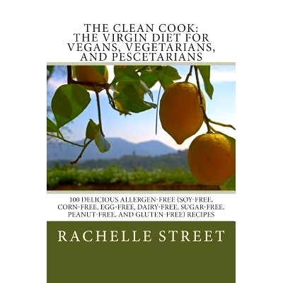 预订 The Clean Cook: The Virgin Diet for Vegans, Vegetarians, and Pescetarians: 100 Delicious Allergen Free (Soy-Free, C