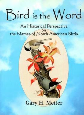 [预订]Bird Is the Word: An Historical Perspective on the Names of North American Birds 9781935778424