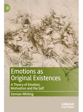 预订 Emotions as Original Existences: A Theory of Emotion, Motivation and the Self 作为原始存在的情感：情绪、动机与自我