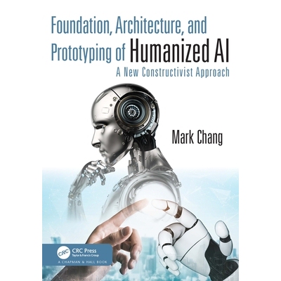 预订 Foundation, Architecture, and Prototyping of Humanized AI A New Constructivist Approach 人性化人工智能的基础、架构