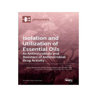 [预订]Isolation and Utilization of Essential Oils: As Antimicrobials and Boosters of Antimicrobial Drug Ac 9783036539997