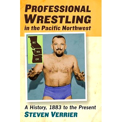 预订 Professional Wrestling in the Pacific Northwest: A History, 1883 to the Present 太平洋西北地区的专业摔跤：1883年*